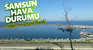 Samsun da Hava Bugün Nasıl Olacak SAMSUN HAVA DURUMU Samsun Haber