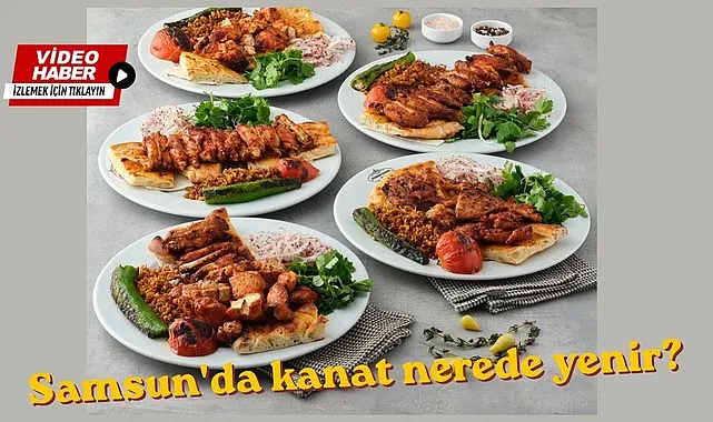 Samsun'da kanat nerede yenir? cevap bu adreste!