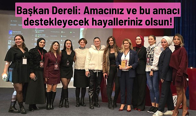 SAMİKAD Başkanı Şehnaz Dereli : Hayat Amacınız ve Gelecek Hayaliniz Olsun!