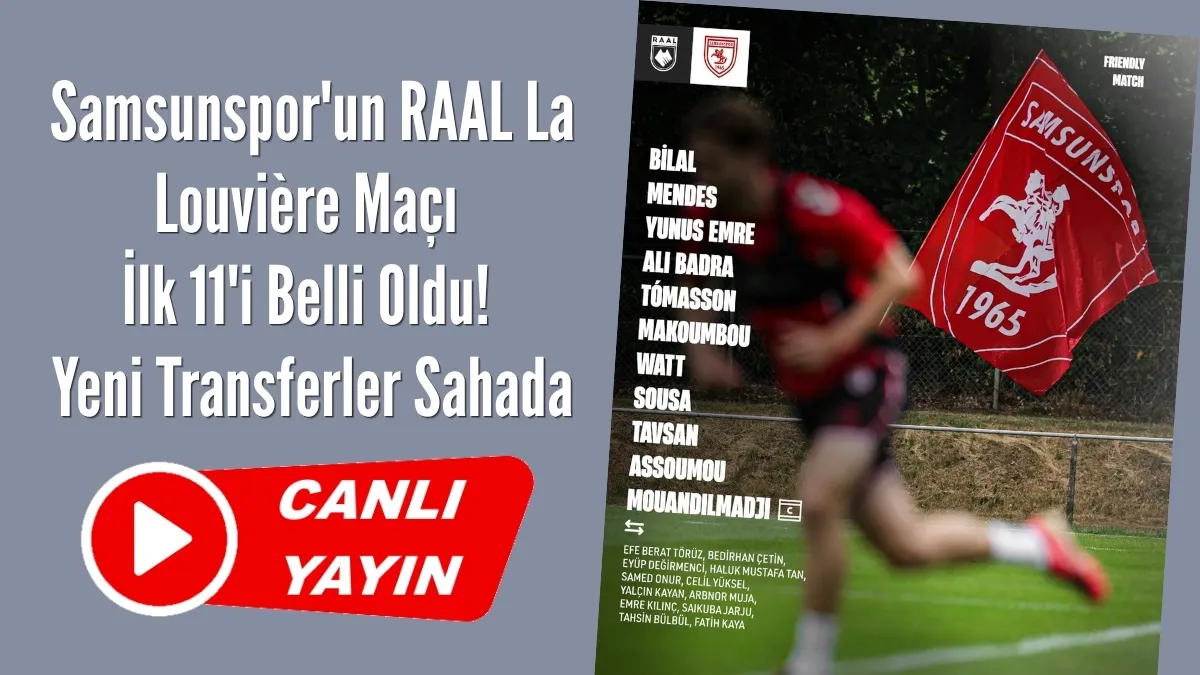 Samsunspor'un RAAL La Louvi&egrave;re Hazırlık Ma&ccedil;ı Canlı Yayın İzle