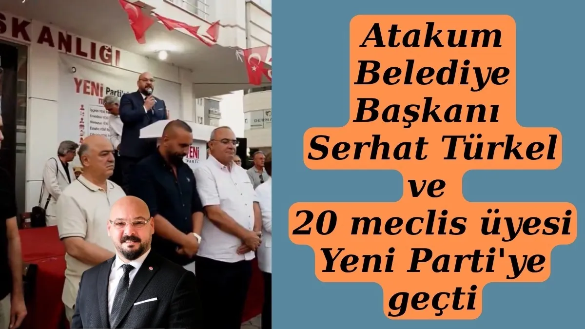 Atakum Belediye Başkanı Serhat Türkel ve 20 meclis üyesi Yeni Parti'ye geçti Atakum Belediye Başkanı Serhat Türkel ve 20 meclis üyesi Yeni Parti'ye geçti