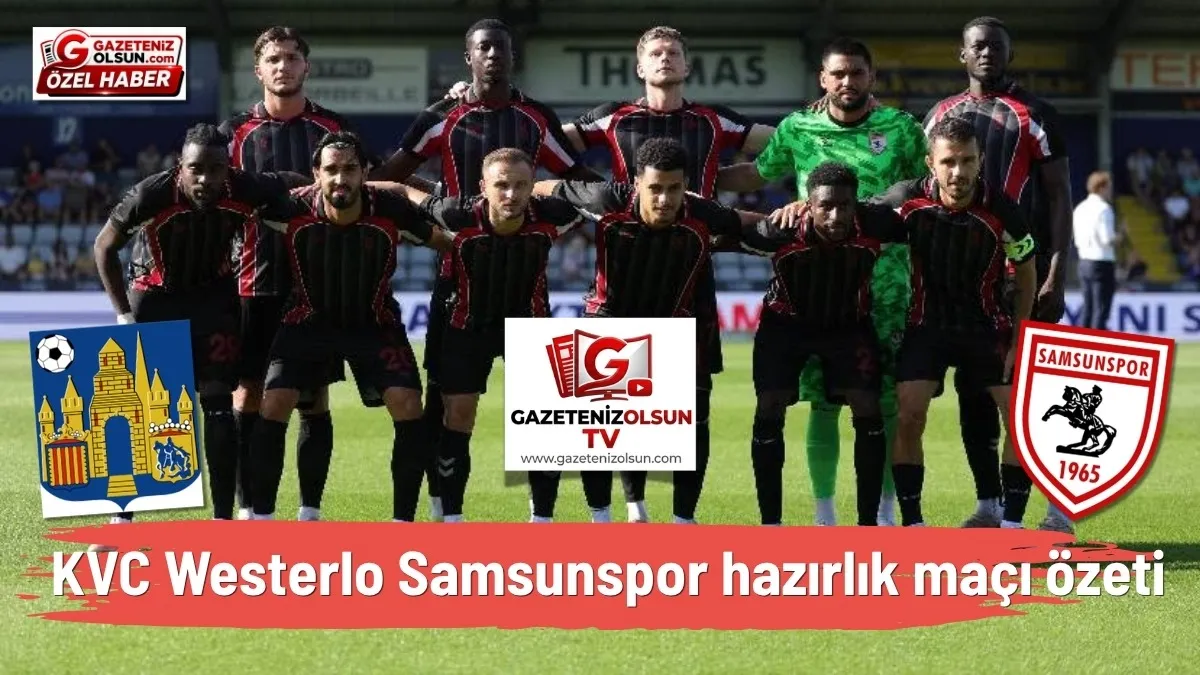 Samsunspor KVC Westerlo hazırlık ma&ccedil;ı &ouml;zeti izle