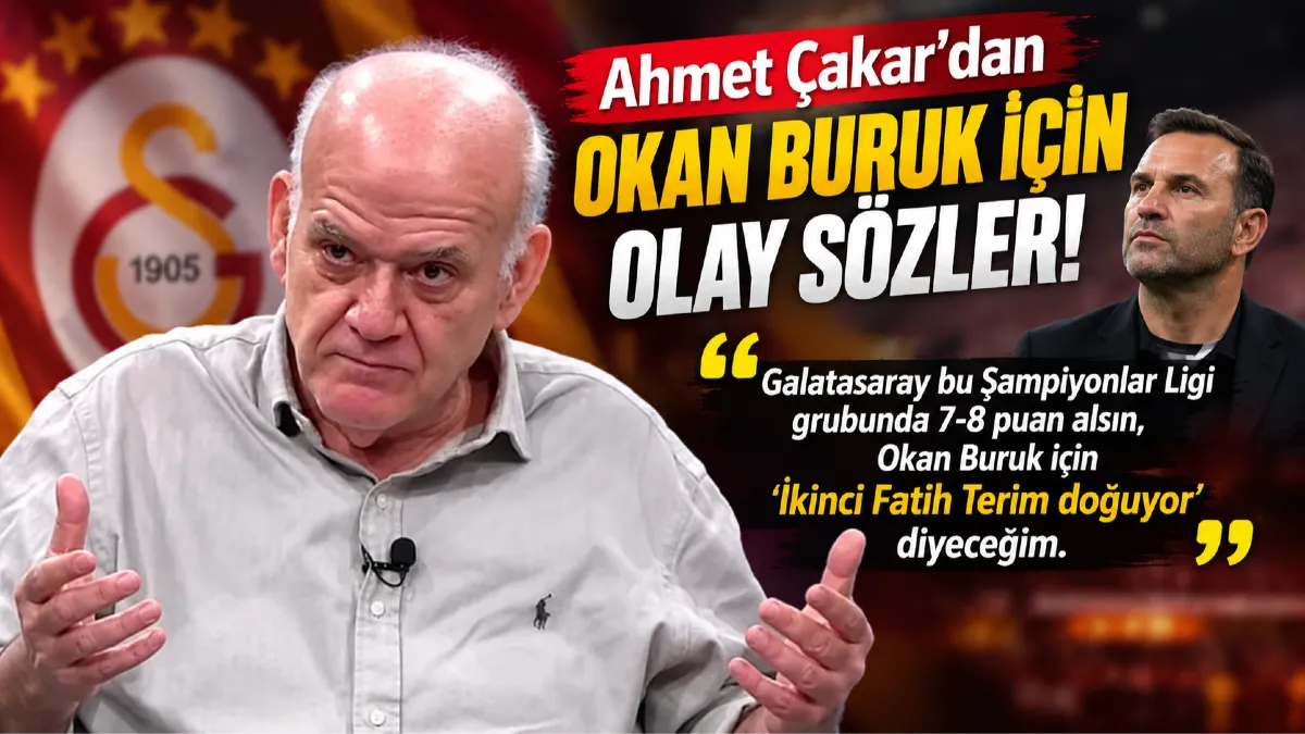 Ahmet &Ccedil;akar&rsquo;dan Okan Buruk İ&ccedil;in Olay S&ouml;zler: İkinci Fatih Terim Doğuyor Diyeceğim