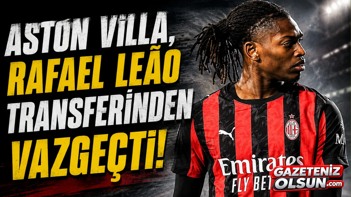Aston Villa&rsquo;dan Rafael Le&atilde;o İ&ccedil;in Geri Adım! Maliyet Engel Oldu