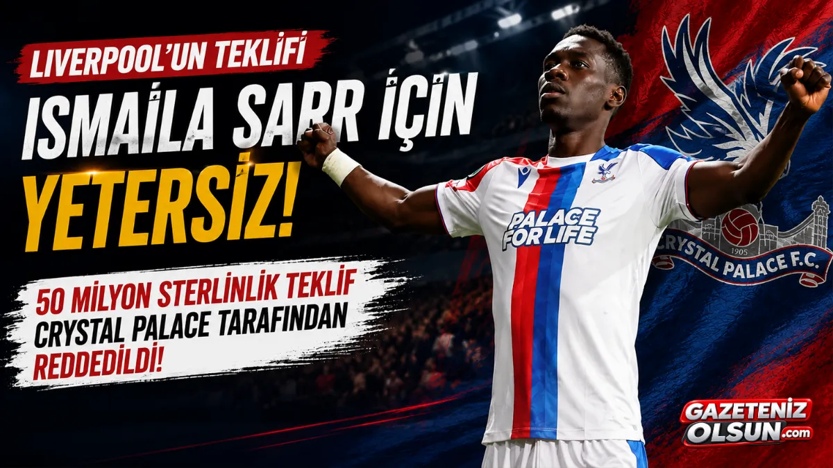 Crystal Palace Liverpool&rsquo;un Isma&iuml;la Sarr Teklifini Reddetti!