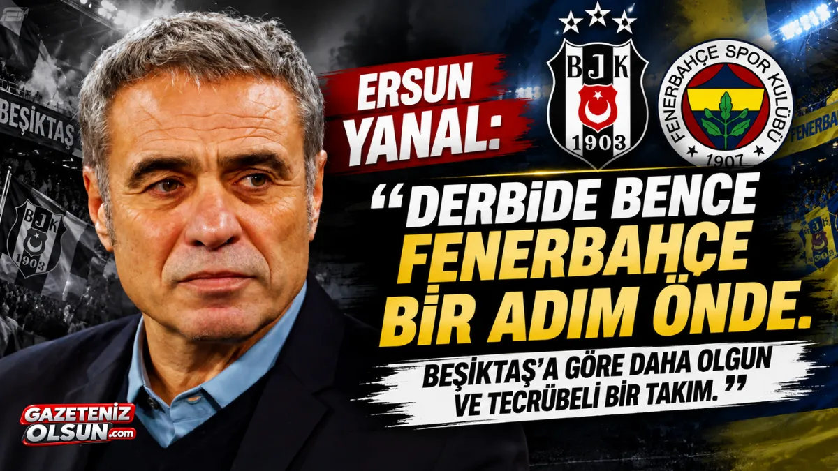 Ersun Yanal&rsquo;dan Derbi Yorumu: &ldquo;Fenerbah&ccedil;e Bir Adım &Ouml;nde&rdquo;