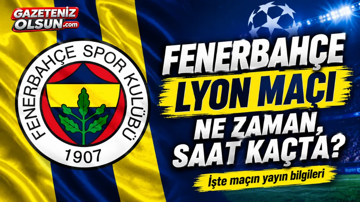 Fenerbah&ccedil;e-Lyon ma&ccedil;ı ne zaman, saat ka&ccedil;ta? İşte ma&ccedil;ın yayın bilgileri