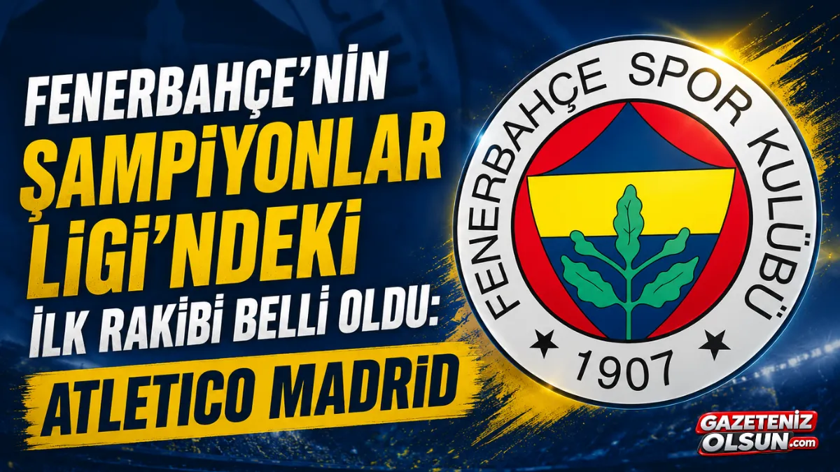 Fenerbah&ccedil;e&rsquo;nin Şampiyonlar Ligi&rsquo;ndeki İlk Rakibi Belli Oldu: Atletico Madrid