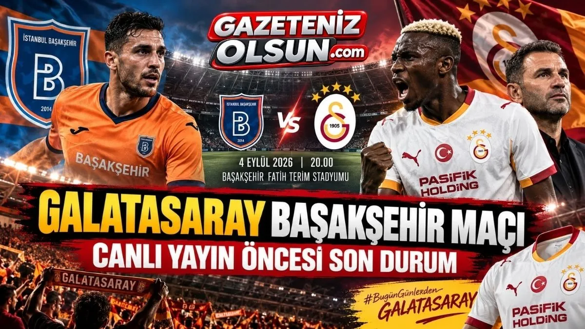 Galatasaray Başakşehir Ma&ccedil;ı Canlı Yayın &Ouml;ncesi Son Durum! Galatasaray Muhtemel 11'ler