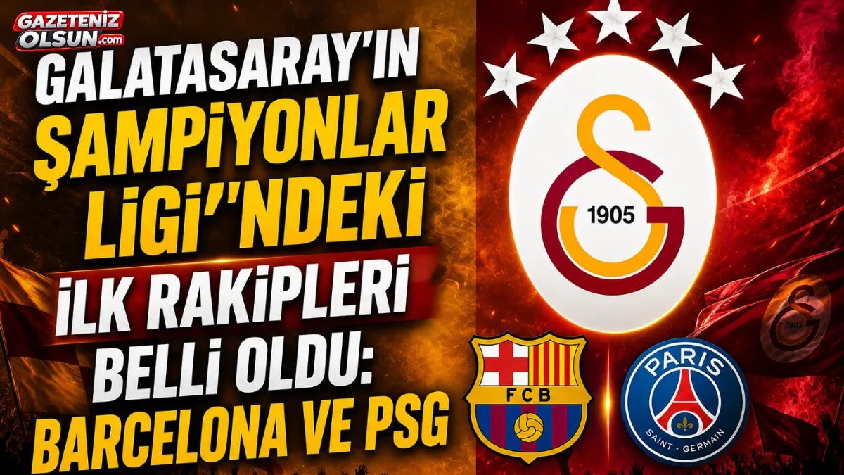 Galatasaray&rsquo;ın Şampiyonlar Ligi&rsquo;ndeki İlk Rakipleri Belli Oldu: Barcelona ve PSG