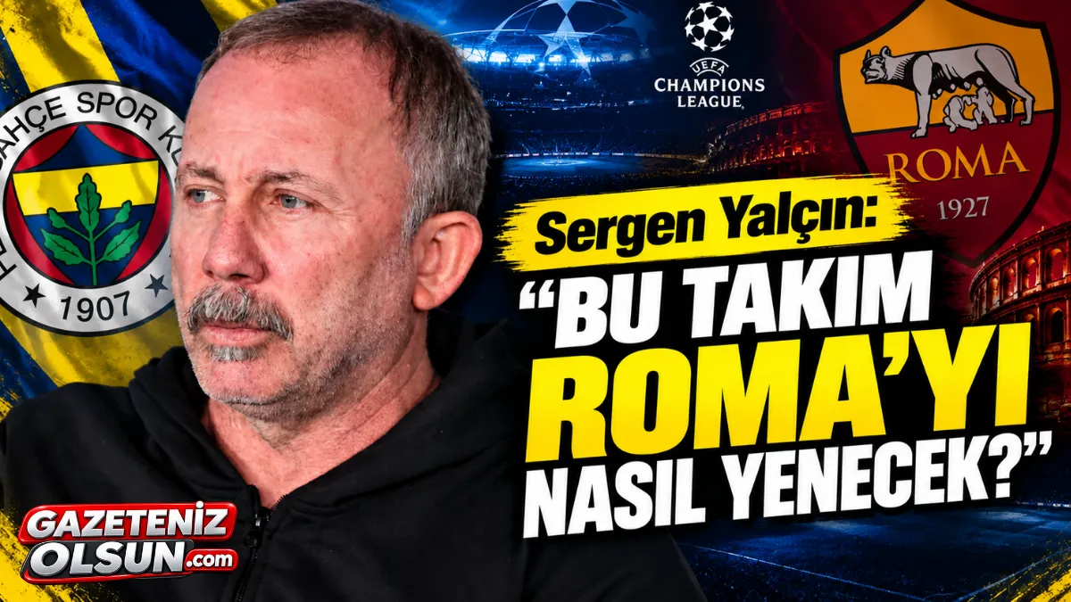 Sergen Yalçın’dan Fenerbahçe İçin Sert Sözler: Bu Takım Roma’yı Nasıl Yenecek? Sergen Yalçın’dan Fenerbahçe İçin Sert Sözler: Bu Takım Roma’yı Nasıl Yenecek?