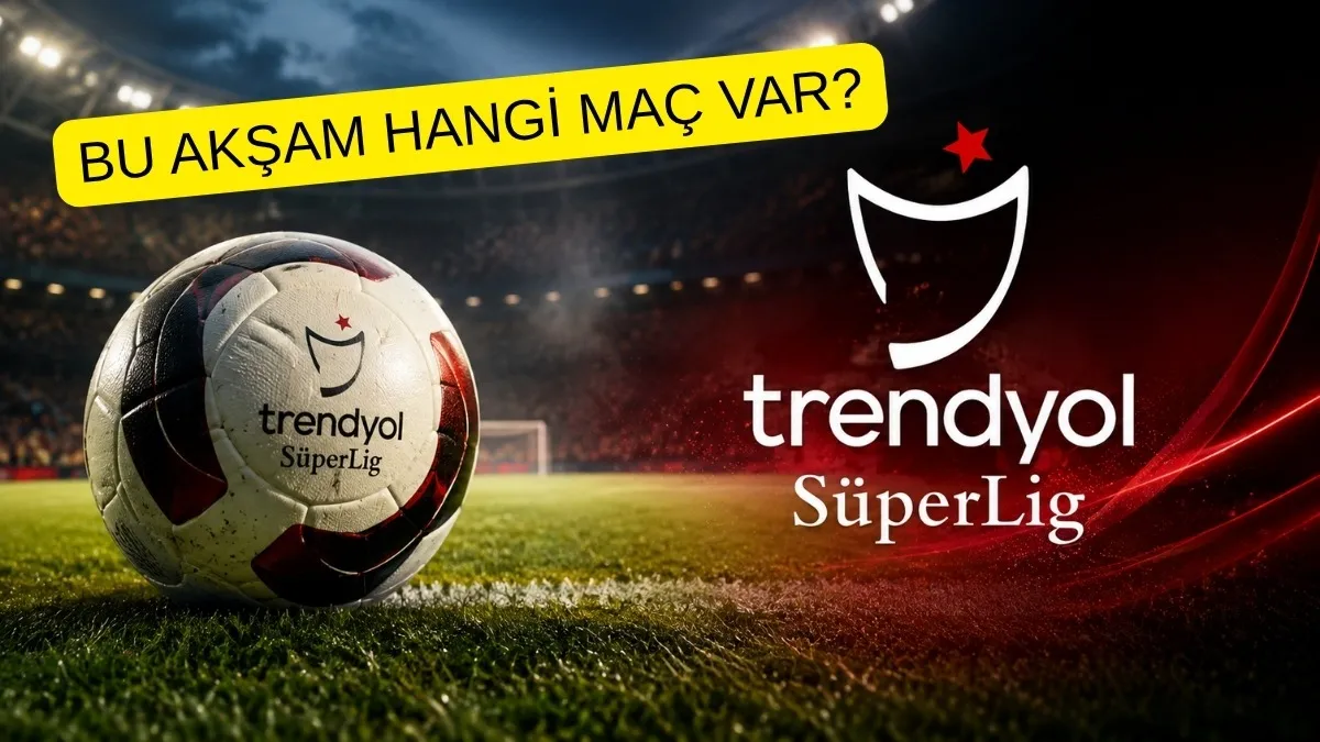 S&uuml;per Lig&rsquo;de Perde A&ccedil;ılıyor! Bu Akşam Hangi Ma&ccedil; Var, Ma&ccedil;lar Saat Ka&ccedil;ta?