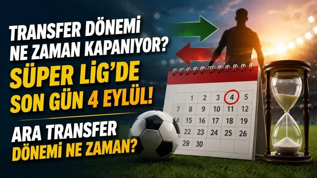 S&uuml;per Lig&rsquo;de Transfer D&ouml;nemi Ne Zaman Kapanıyor? Ara transfer d&ouml;nemi ne zaman?