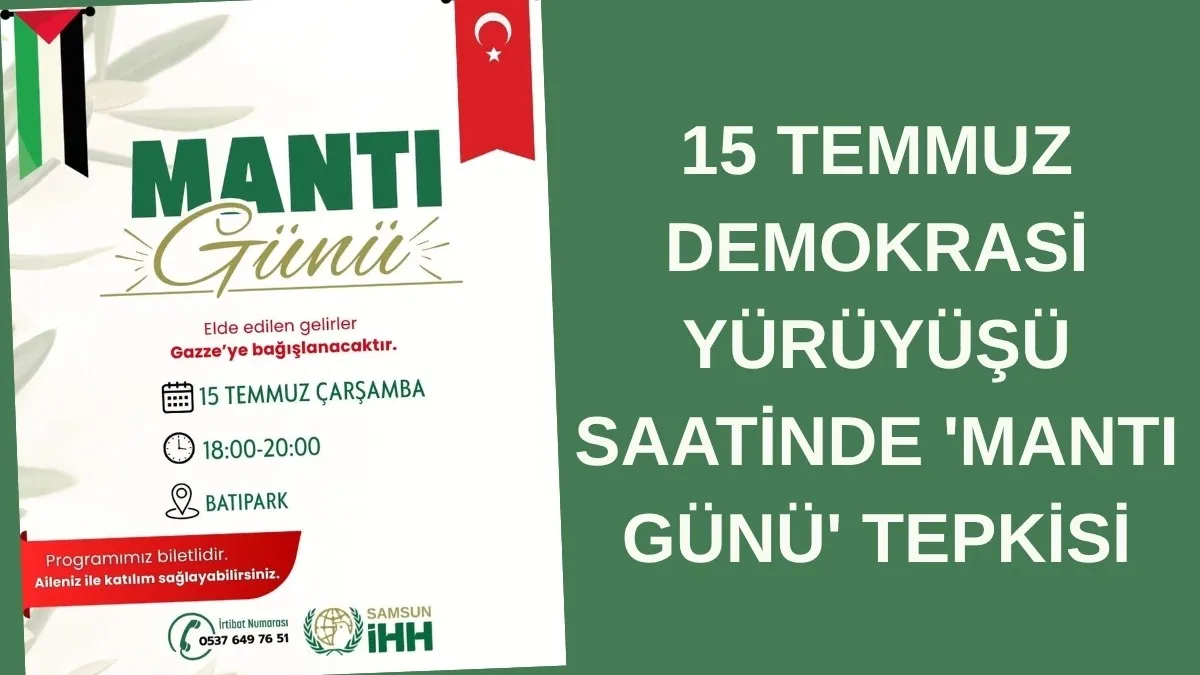 15 TEMMUZ DEMOKRASİ YÜRÜYÜŞÜ SAATİNDE 'MANTI GÜNÜ' TEPKİSİ! Samsun İHH Ne Yapmak İstiyor?