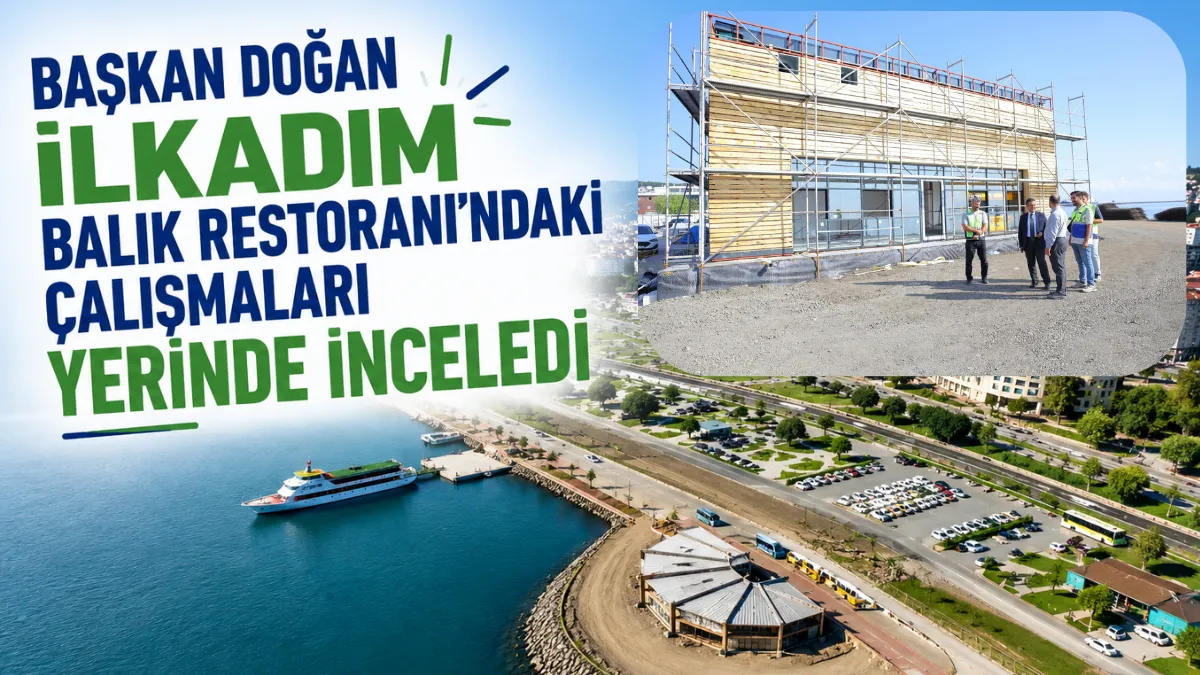 Başkan Doğan İlkadım Balık Restoranı'ndaki çalışmaları yerinde inceledi
