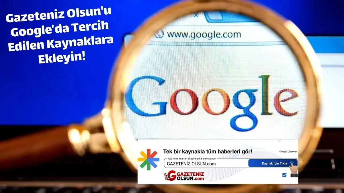 Gazeteniz Olsun'u Google’da Tercih Edilen Kaynaklara Ekleyin!