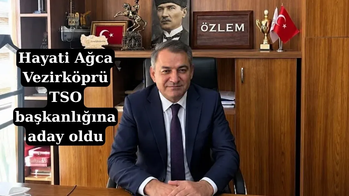 Hayati Ağca Vezirköprü TSO başkanlığına aday oldu