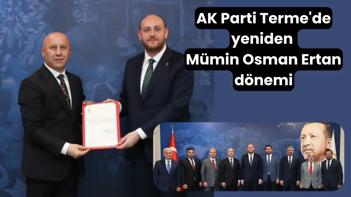 Mümin Osman Ertan AK Parti Terme İlçe başkanı oldu