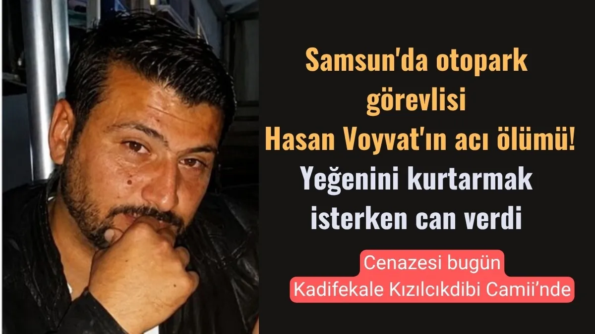 Otopark görevlisi Hasan Voyvat'ın acı ölümü! Yeğenini kurtarmak isterken can verdi