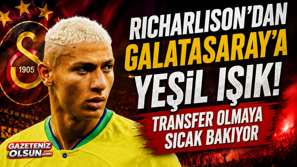 Richarlison'dan Galatasaray'a Yeşil Işık! Transfer Olmaya Sıcak Bakıyor