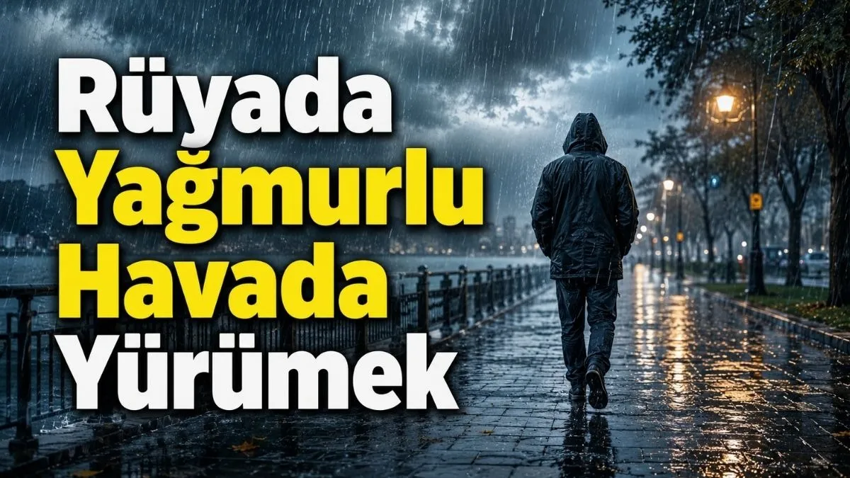 Rüyada Yağmurlu Havada Yürümek Ne Anlama Gelir?