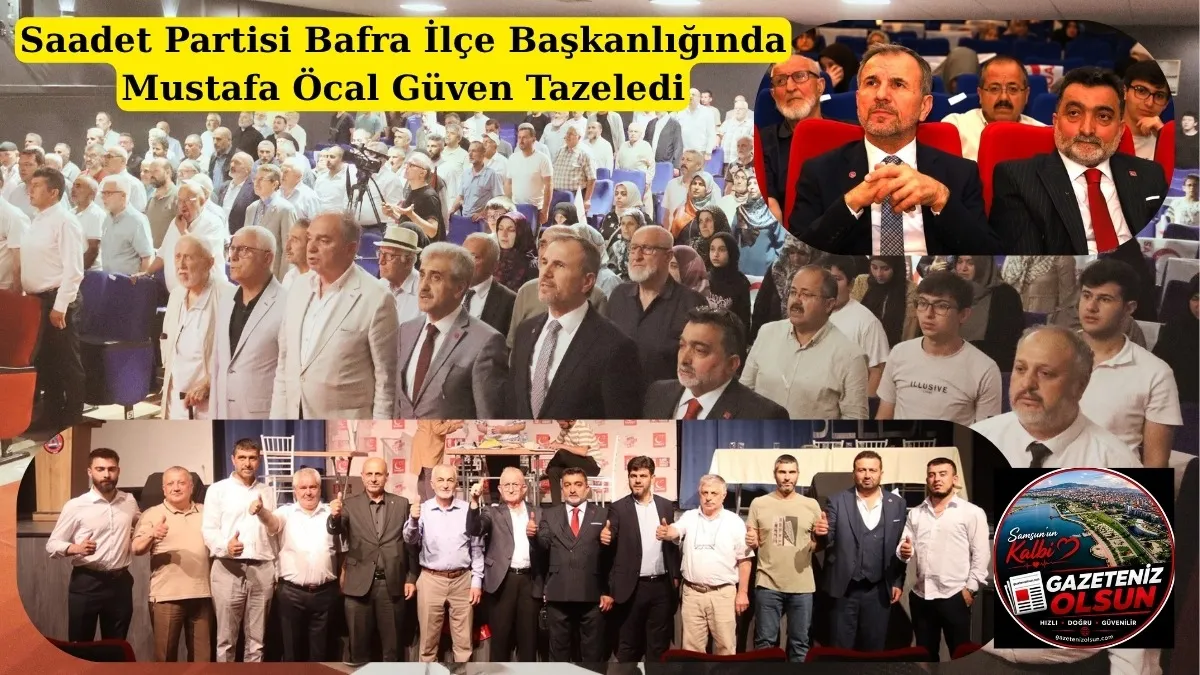Saadet Partisi Bafra'da Mustafa Öcal Güven Tazeledi