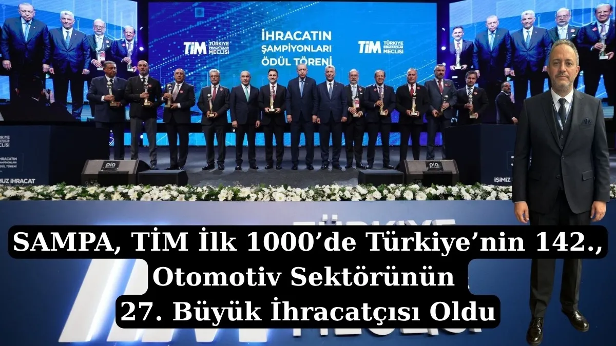 SAMPA, TİM İlk 1000’de Türkiye’nin 142., Otomotiv Sektörünün 27. Büyük İhracatçısı Oldu