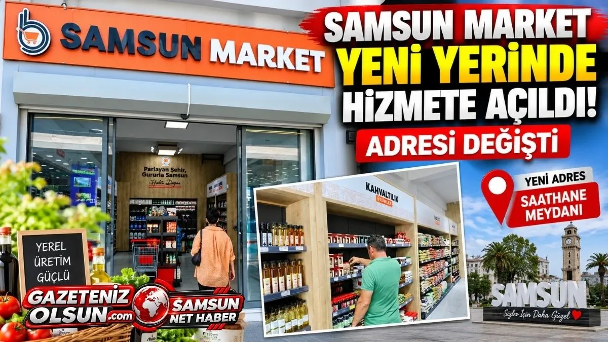 Samsun Market Nerede? Yeni Adresi Belli Oldu