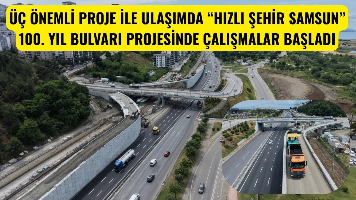 Samsun trafiğini rahatlatacak üç önemli proje hayata geçiyor!