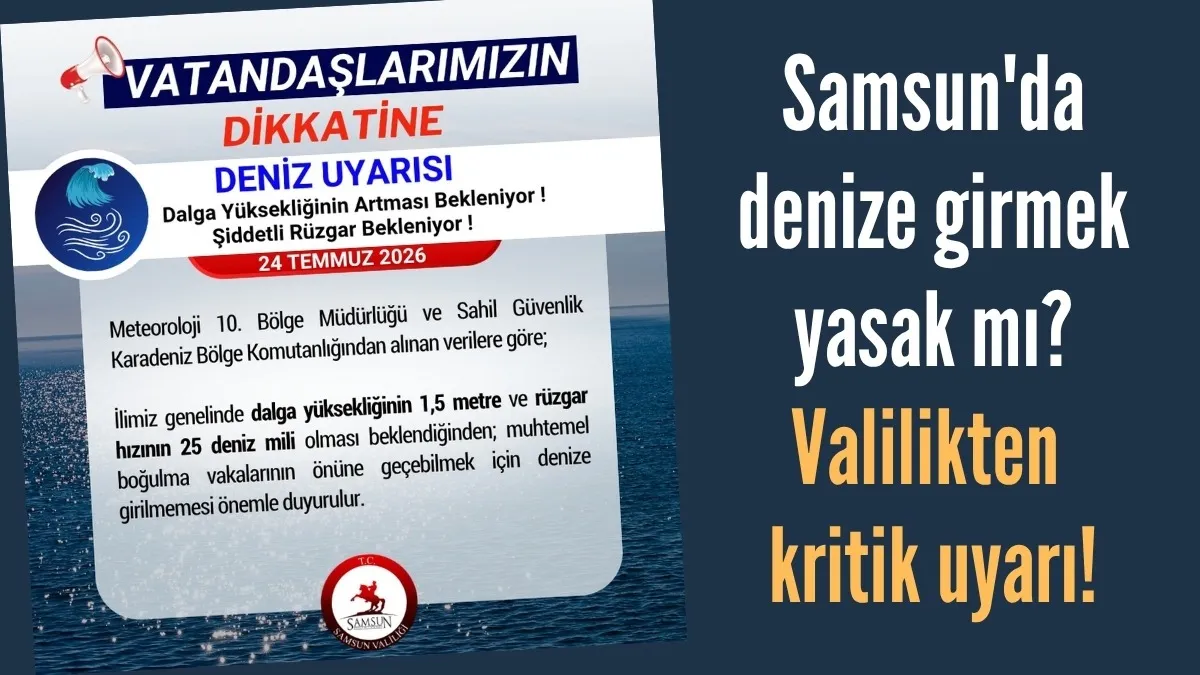 Samsun'da denize girmek yasak mı? Valilikten 24 Temmuz için kritik uyarı!