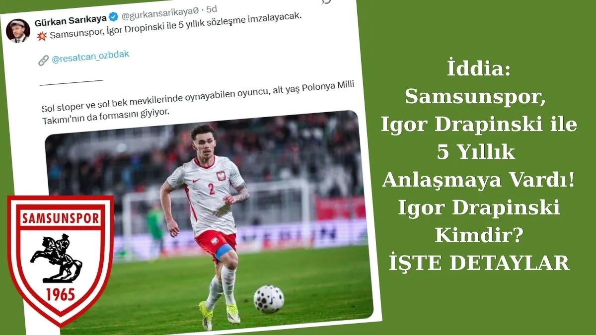 Samsunspor Igor Drapinski ile anlaşmaya vardı mı? Igor Drapinski Kimdir?