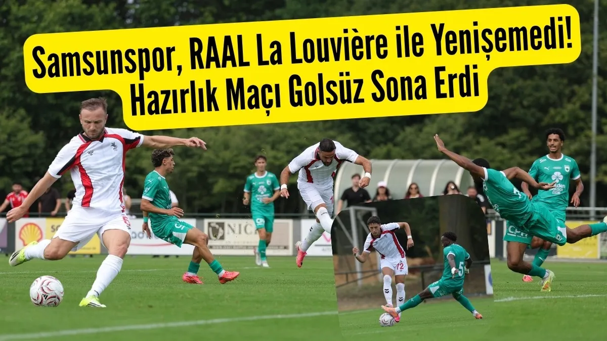 Samsunspor, RAAL La Louvière Hazırlık Maçı Golsüz Sona Erdi