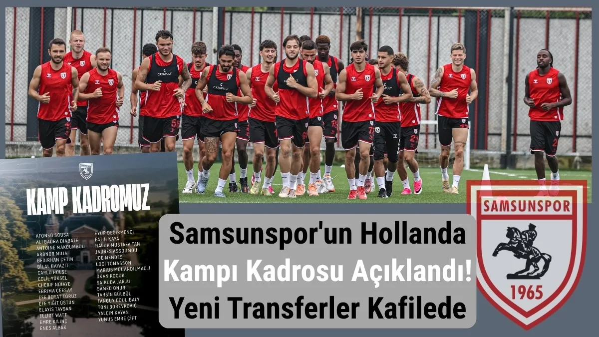 Samsunspor'un Hollanda Kampı Kadrosu Belli Oldu! Yeni Transferler İlk Kez Kafilede
