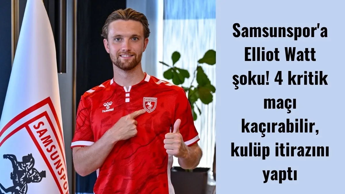 Samsunspor'un yeni transferi Elliot Watt'a 4 maçlık men cezası, karara ititaz!