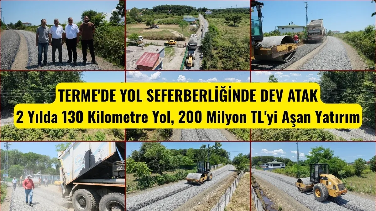 Terme'de yol seferberliği 2 Yılda 130 Kilometre Yol, 200 Milyon TL'yi Aşan Yatırım