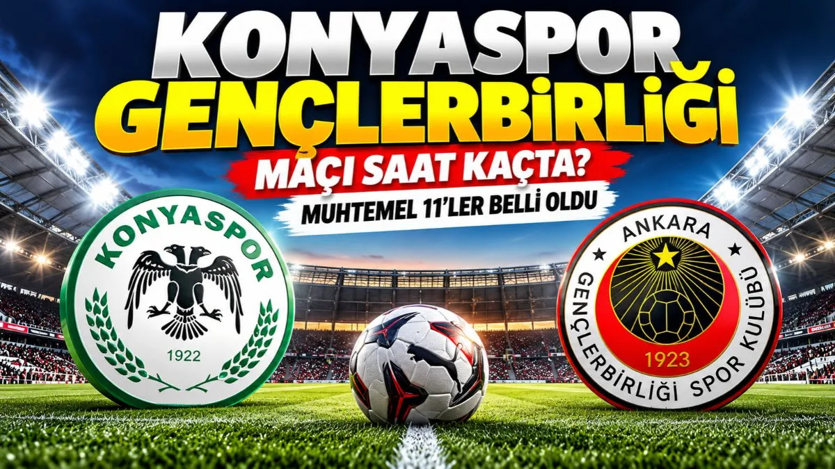 Konyaspor Gençlerbirliği Maçı Saat Kaçta? Konyaspor Gençlerbirliği Maçı Öncesi muhtemel 11'ler