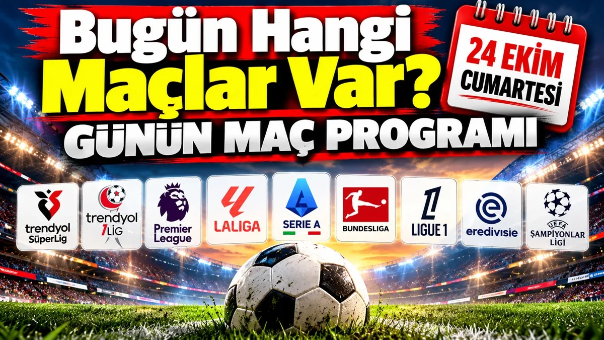 Bugün Hangi Maçlar Var? Bugünkü maçlar, 24 Ekim Cumartesi Günün Maç Programı