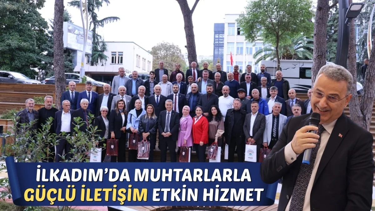 İlkadım’da Muhtarlarla Güçlü İletişim Etkin Hizmet
